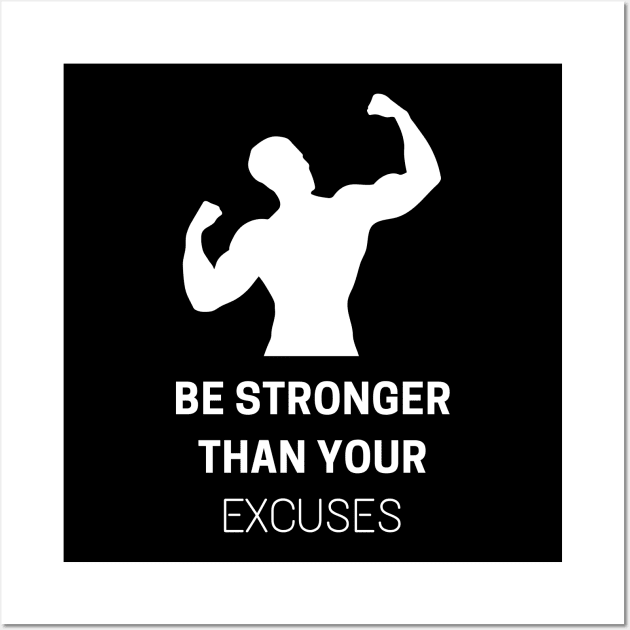 Be Stronger Than Your Excuses Wall Art by PhotoSphere